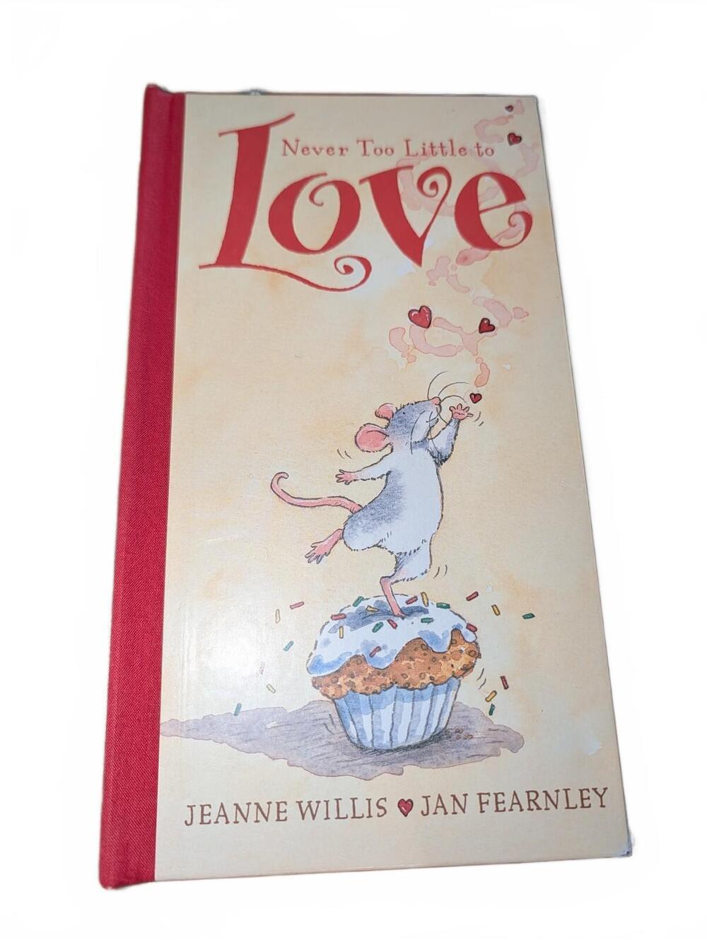 Never Too Little to Love by Jeanne Willis and Jan Fearnley - Hardcover Book